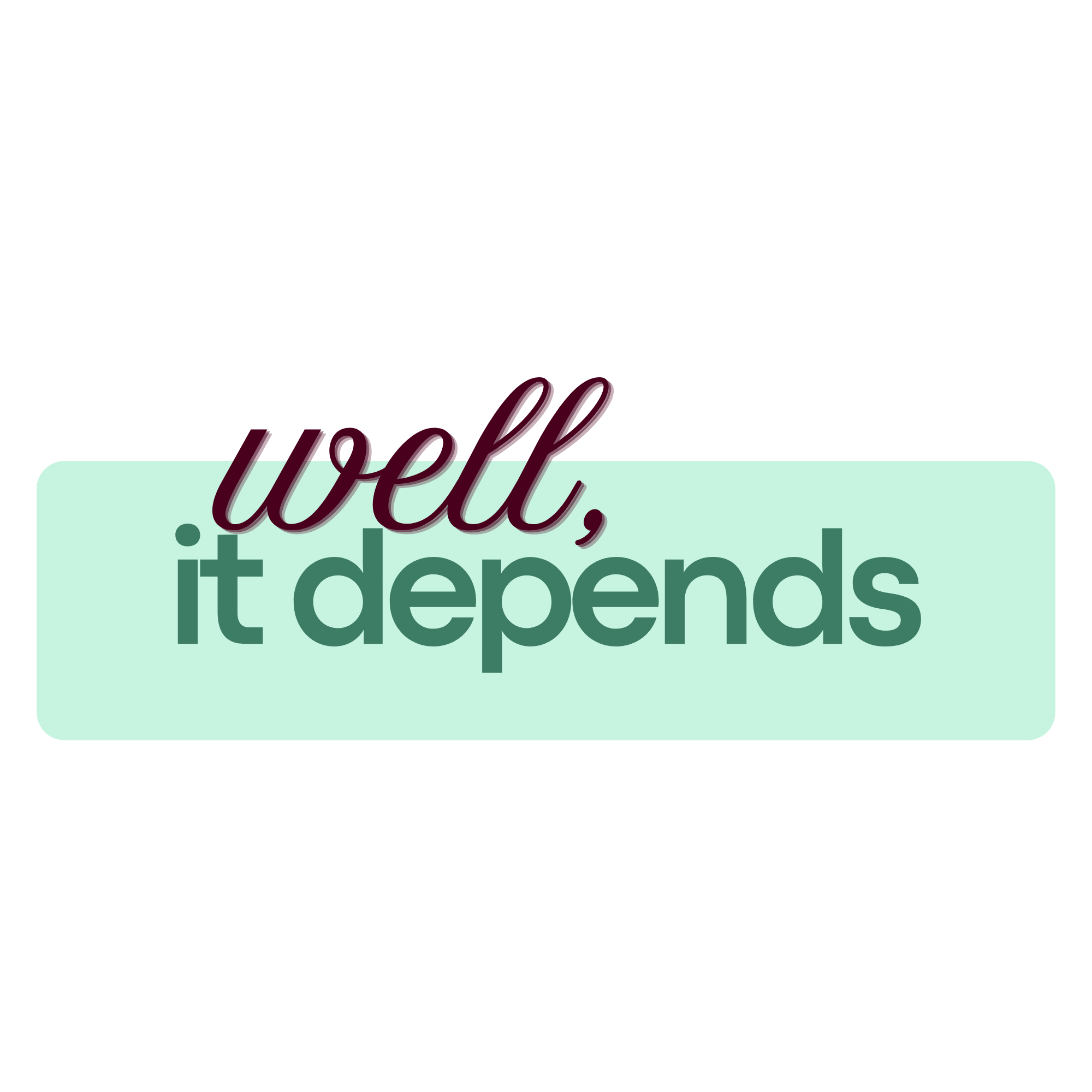 Well, it depends